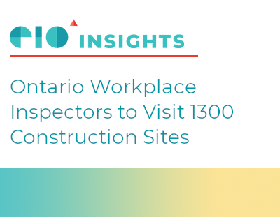 EIO Insight Newsletter: Ontario Workplace Inspectors to Visit 1300 Construction Sites