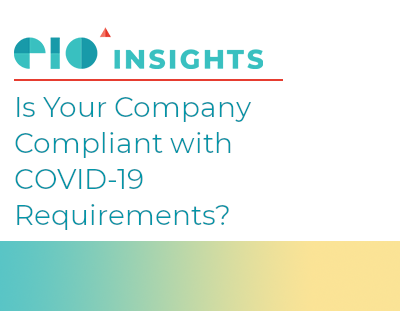 EIO Insight Newsletter: Is Your Company Compliant With COVID-19 Requirements?